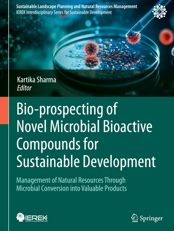 Bio-prospecting of Novel Microbial Bioactive Compounds for Sustainable Development: Management of Natural Resources Through Microbial Conversion into ... Planning and Natural Resources Management)
