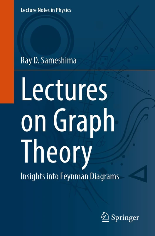 Lectures on Graph Theory: Insights into Feynman Diagrams: 1035 (Lecture Notes in Physics, 1035)
