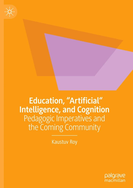 Education, "Artificial" Intelligence, and Cognition: Pedagogic Imperatives and the Coming Community