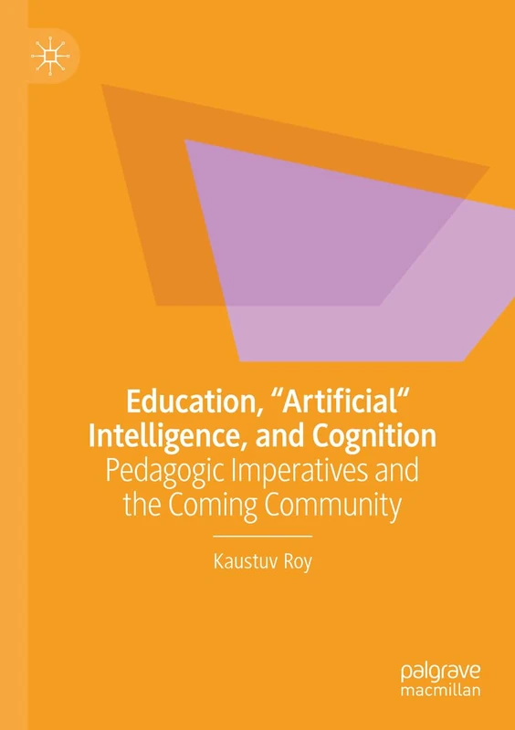 Education, "Artificial" Intelligence, and Cognition: Pedagogic Imperatives and the Coming Community