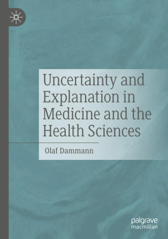 Uncertainty and Explanation in Medicine and the Health Sciences