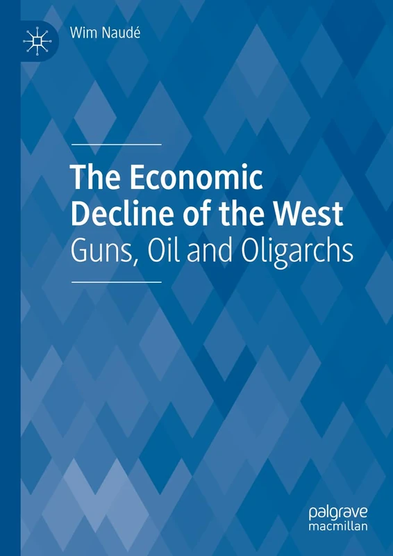 The Economic Decline of the West: Guns, Oil and Oligarchs
