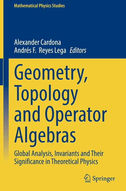Geometry, Topology and Operator Algebras: Global Analysis, Invariants and Their Significance in Theoretical Physics (Mathematical Physics Studies)
