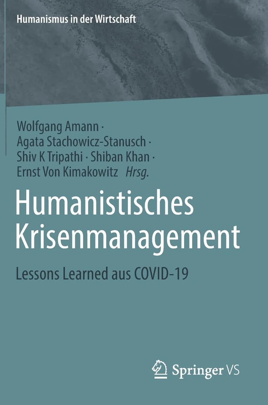 Humanistisches Krisenmanagement: Lessons Learned aus COVID-19 (Humanismus in der Wirtschaft)