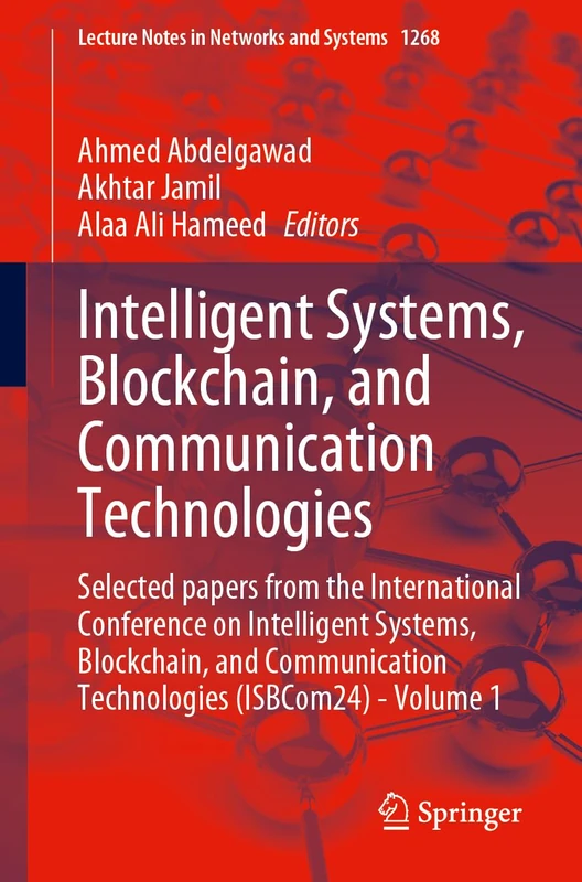 Intelligent Systems, Blockchain, and Communication Technologies: Selected Papers From the International Conference on Intelligent Systems, Blockchain, and Communication Technologies (ISBCom24) - Volume 1