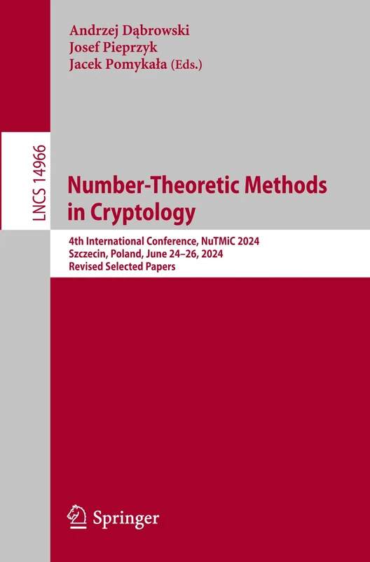 Number-Theoretic Methods in Cryptology: 4th International Conference, NuTMiC 2024, Szczecin, Poland, June 24–26, 2024, Revised Selected Papers: 14966 (Lecture Notes in Computer Science, 14966)