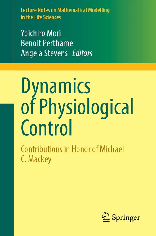 Dynamics of Physiological Control: Contributions in Honor of Michael C. Mackey (Lecture Notes on Mathematical Modelling in the Life Sciences)