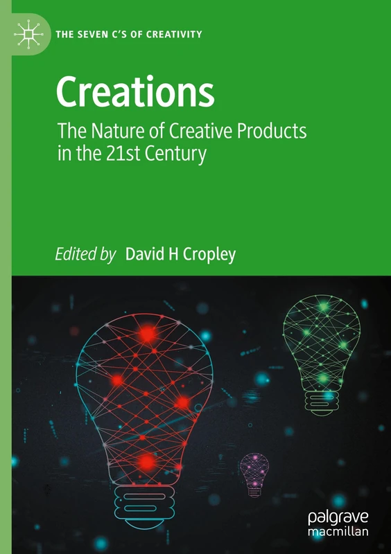 Creations: The Nature of Creative Products in the 21st Century (The Seven C’s of Creativity)