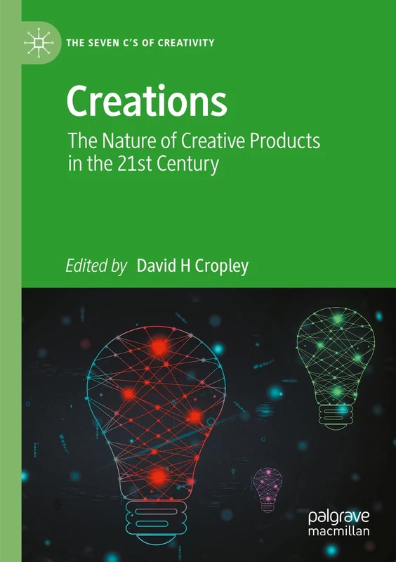 Creations: The Nature of Creative Products in the 21st Century (The Seven C’s of Creativity)
