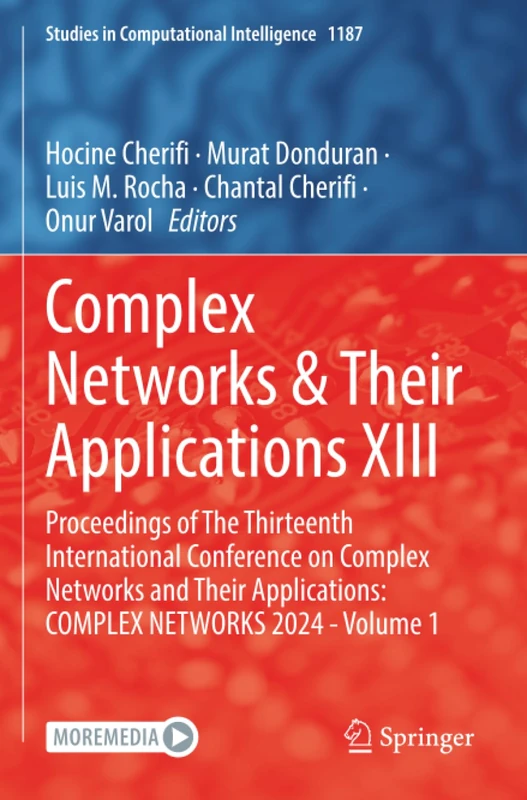 Complex Networks & Their Applications XIII: Proceedings of The Thirteenth International Conference on Complex Networks and Their Applications: COMPLEX ... 1 (Studies in Computational Intelligence)