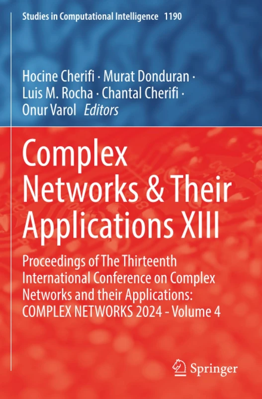 Complex Networks & Their Applications XIII: Proceedings of The Thirteenth International Conference on Complex Networks and their Applications: COMPLEX ... 4 (Studies in Computational Intelligence)