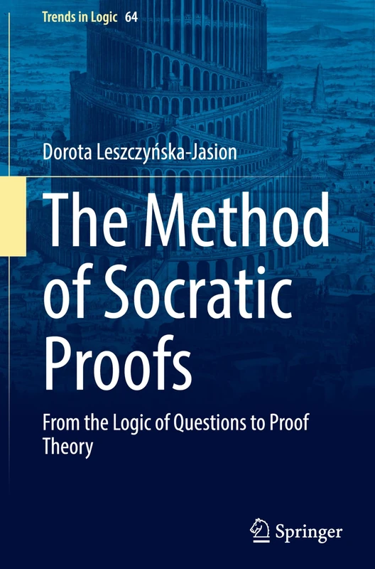 The Method of Socratic Proofs: From the Logic of Questions to Proof Theory: 64 (Trends in Logic, 64)