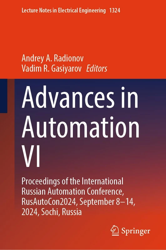 Advances in Automation VI: Proceedings of the International Russian Automation Conference, RusAutoCon2024, September 8–14, 2024, Sochi, Russia: 1324 (Lecture Notes in Electrical Engineering, 1324)