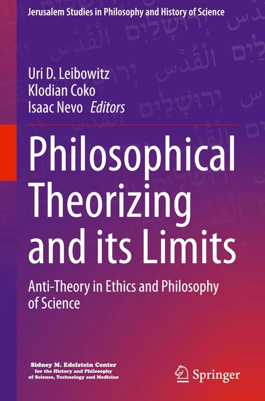 Philosophical Theorizing and its Limits: Anti-Theory in Ethics and Philosophy of Science (Jerusalem Studies in Philosophy and History of Science)