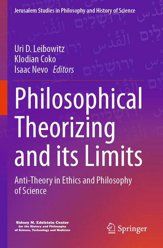 Philosophical Theorizing and its Limits: Anti-Theory in Ethics and Philosophy of Science (Jerusalem Studies in Philosophy and History of Science)
