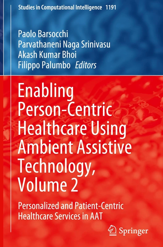 Enabling Person-Centric Healthcare Using Ambient Assistive Technology, Volume 2: Personalized and Patient-Centric Healthcare Services in AAT: 1191 (Studies in Computational Intelligence, 1191)