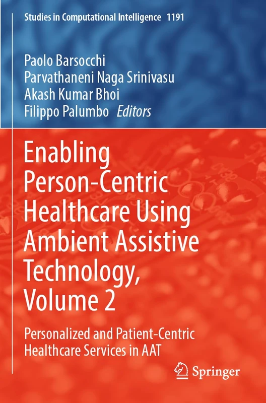 Enabling Person-Centric Healthcare Using Ambient Assistive Technology, Volume 2: Personalized and Patient-Centric Healthcare Services in AAT (Studies in Computational Intelligence, 1191)
