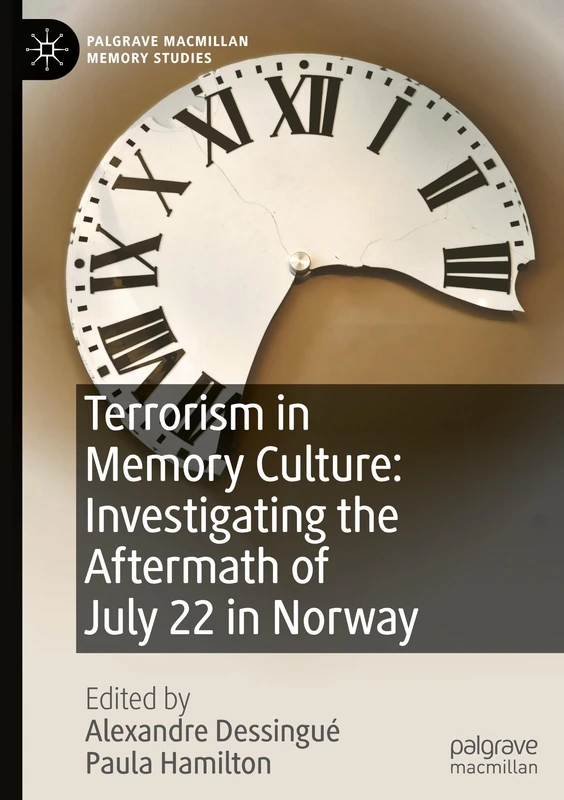 Terrorism in Memory Culture: Investigating the Aftermath of July 22 in Norway (Palgrave Macmillan Memory Studies)