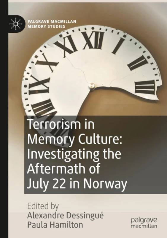Terrorism in Memory Culture: Investigating the Aftermath of July 22 in Norway (Palgrave Macmillan Memory Studies)