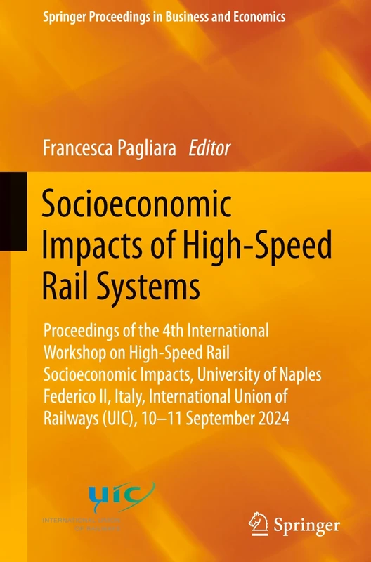 Socioeconomic Impacts of High-Speed Rail Systems: Proceedings of the 4th International Workshop on High-Speed Rail Socioeconomic Impacts, University ... Proceedings in Business and Economics)