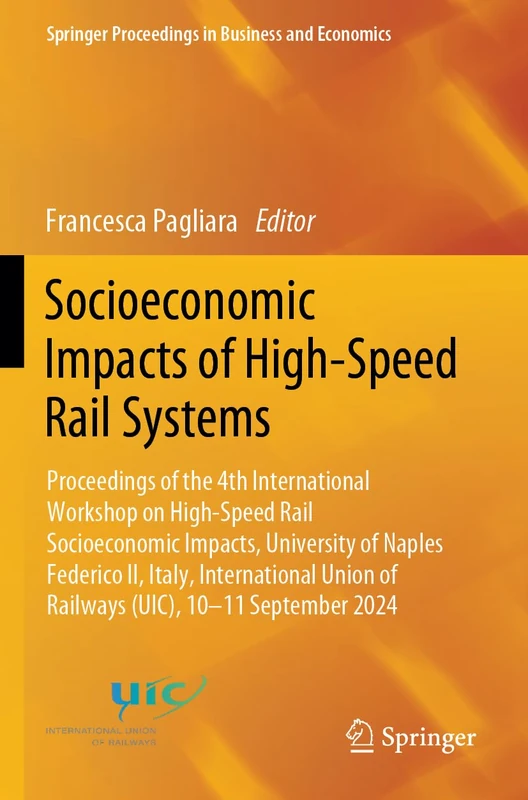 Socioeconomic Impacts of High-Speed Rail Systems: Proceedings of the 4th International Workshop on High-Speed Rail Socioeconomic Impacts, University ... Proceedings in Business and Economics)