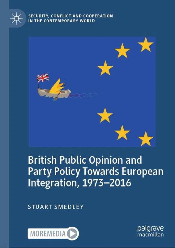 British Public Opinion and Party Policy Towards European Integration, 1973–2016 (Security, Conflict and Cooperation in the Contemporary World)