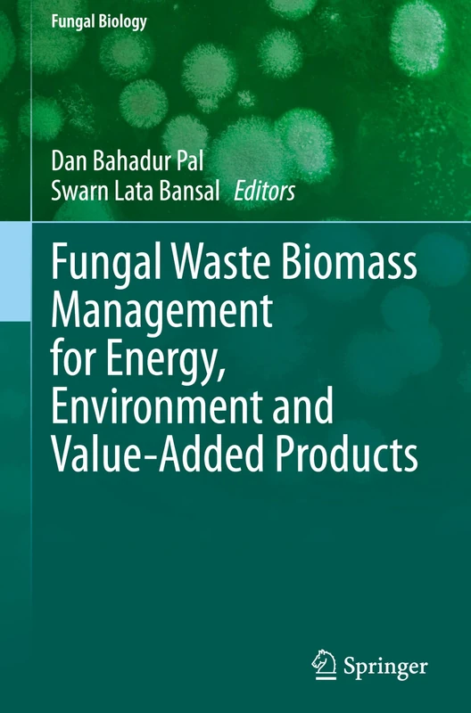 Fungal Waste Biomass Management for Energy, Environment and Value-Added Products (Fungal Biology)