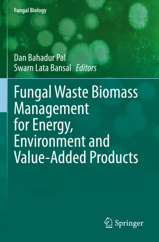 Fungal Waste Biomass Management for Energy, Environment and Value-Added Products (Fungal Biology)