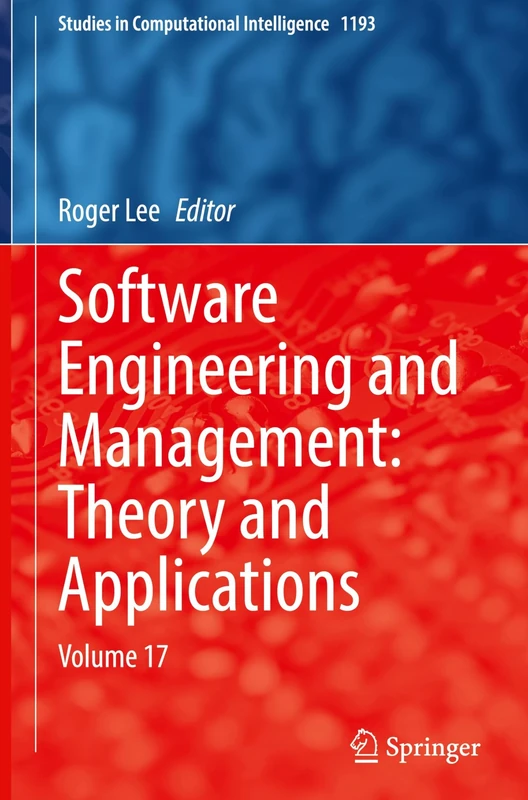 Software Engineering and Management: Theory and Applications: Volume 17: 1193 (Studies in Computational Intelligence, 1193)