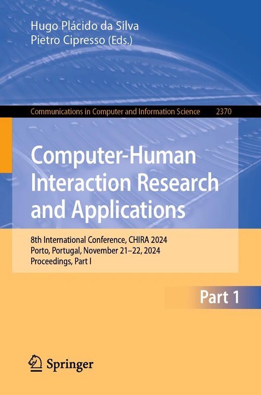 Computer-Human Interaction Research and Applications: 8th International Conference, CHIRA 2024, Porto, Portugal, November 21–22, 2024, Proceedings, ... in Computer and Information Science, 2370)
