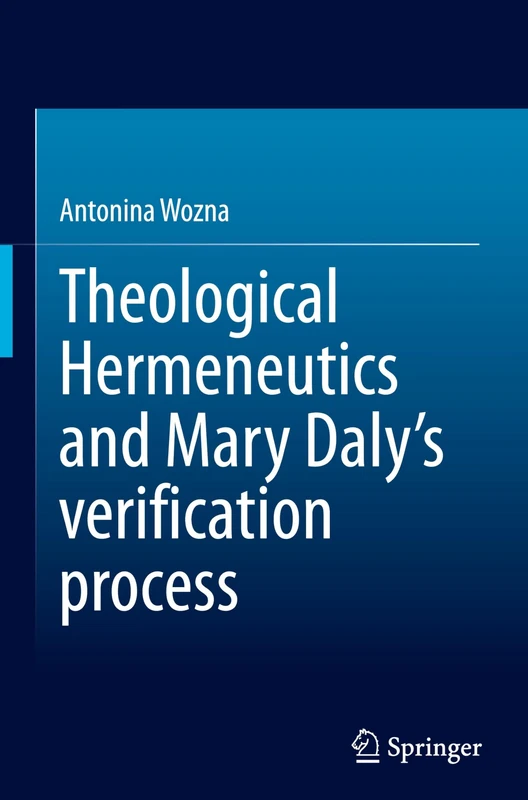 Springer - Theological Hermeneutics and Mary Daly's Process