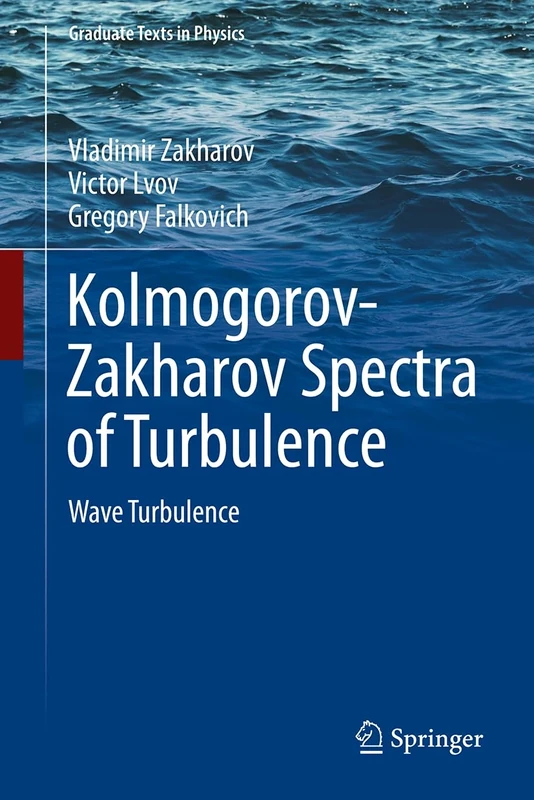 Kolmogorov-Zakharov Spectra of Turbulence: Wave Turbulence (Graduate Texts in Physics)