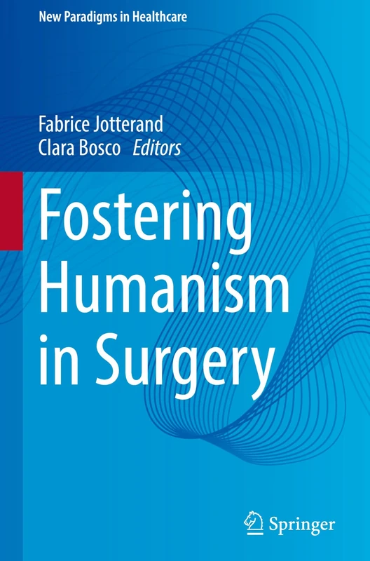 Fostering Humanism in Surgery (New Paradigms in Healthcare)