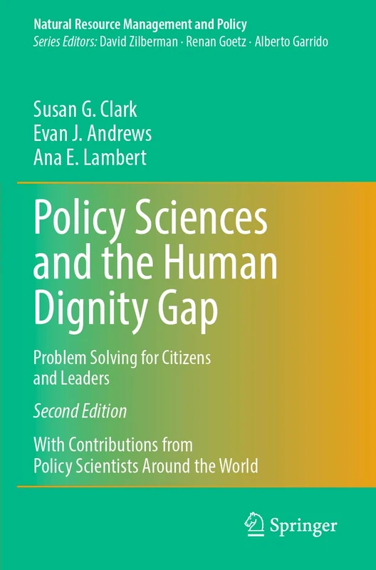 Policy Sciences and the Human Dignity Gap: Problem Solving for Citizens and Leaders (Natural Resource Management and Policy, 60)