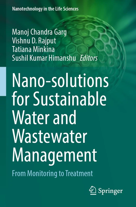 Nano-solutions for Sustainable Water and Wastewater Management: From Monitoring to Treatment (Nanotechnology in the Life Sciences)