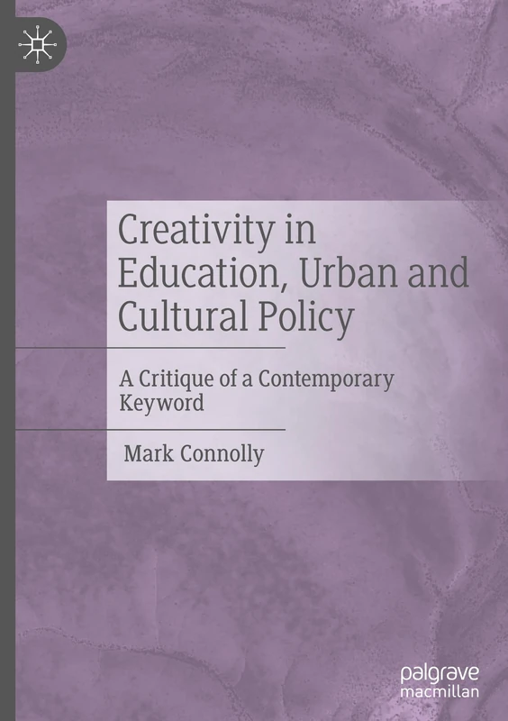 Creativity in Education, Urban and Cultural Policy: A Critique of a Contemporary Keyword