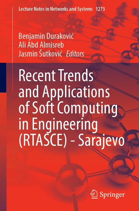 Recent Trends and Applications of Soft Computing in Engineering (RTASCE)― Sarajevo: 1273 (Lecture Notes in Networks and Systems, 1273) - Image 1