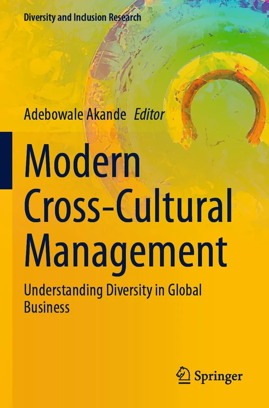 Modern Cross-Cultural Management: Understanding Diversity in Global Business (Diversity and Inclusion Research)