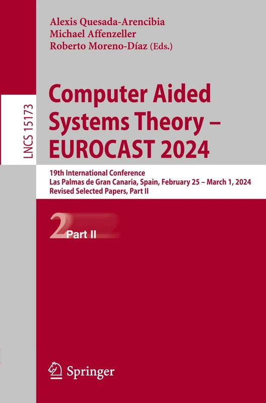 Computer Aided Systems Theory – EUROCAST 2024: 19th International Conference, Las Palmas de Gran Canaria, Spain, February 25 – March 1, 2024, Revised ... (Lecture Notes in Computer Science, 15173)