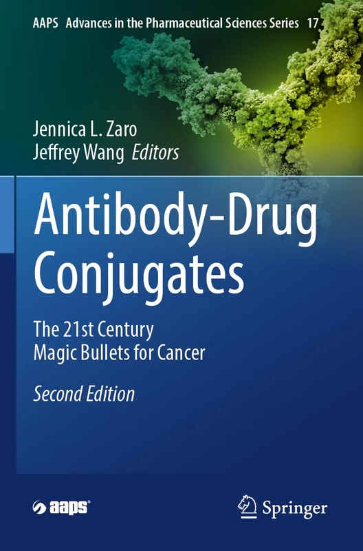 Antibody-Drug Conjugates: The 21st Century Magic Bullets for Cancer (AAPS Advances in the Pharmaceutical Sciences Series, 17)