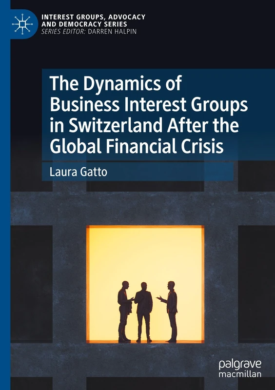 The Dynamics of Business Interest Groups in Switzerland After the Global Financial Crisis (Interest Groups, Advocacy and Democracy Series) - Image 1
