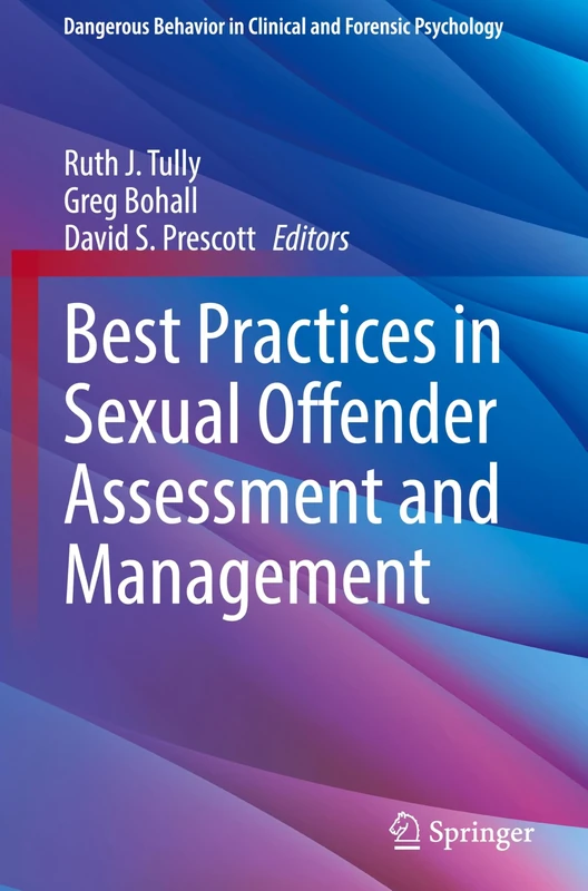 Best Practices in Sexual Offender Assessment and Management (Dangerous Behavior in Clinical and Forensic Psychology)