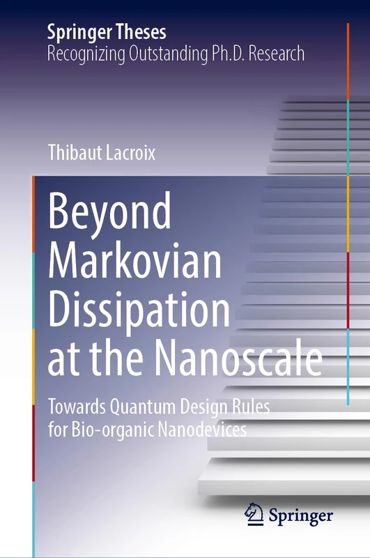 Beyond Markovian Dissipation at the Nanoscale: Towards Quantum Design Rules for Bio-organic Nanodevices (Springer Theses)