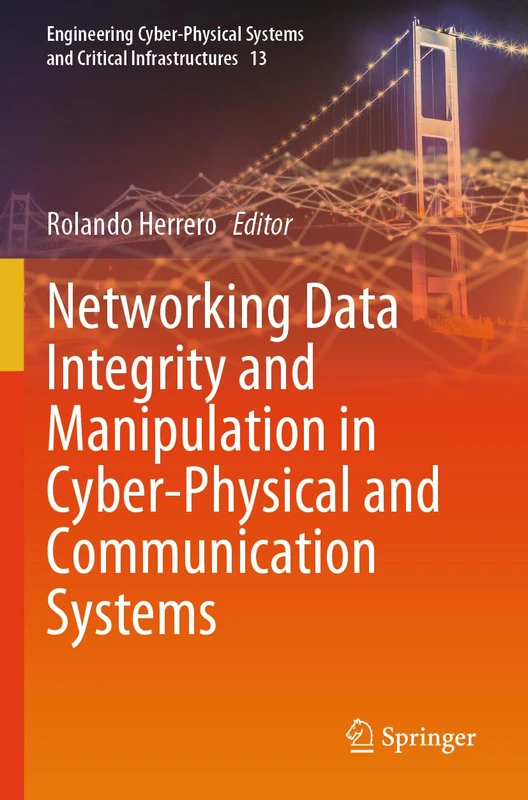 Networking Data Integrity and Manipulation in Cyber-Physical and Communication Systems (Engineering Cyber-Physical Systems and Critical Infrastructures, 13)