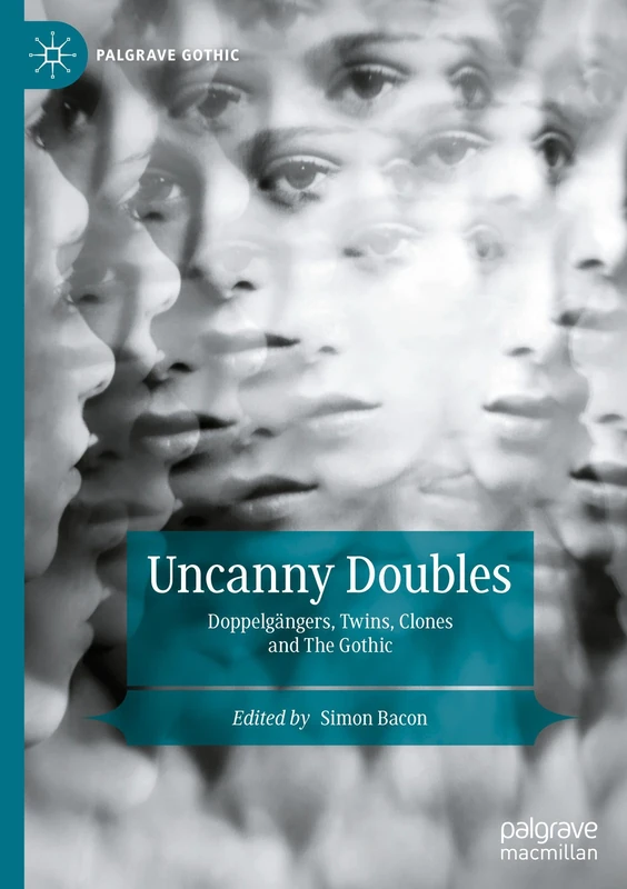 Uncanny Doubles: Doppelganger, Twins, Clones and the Gothic