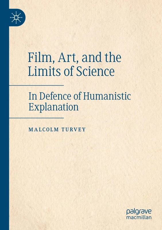 Film, Art, and the Limits of Science: In Defence of Humanistic Explanation