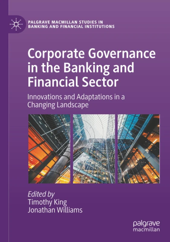Corporate Governance in the Banking and Financial Sector: Innovations and Adaptations in a Changing Landscape (Palgrave Macmillan Studies in Banking and Financial Institutions)