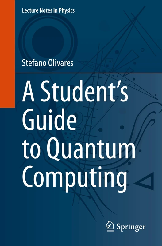 A Student’s Guide to Quantum Computing: 1038 (Lecture Notes in Physics, 1038)