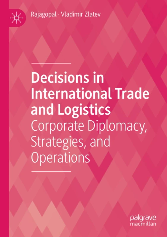 Decisions in International Trade and Logistics: Corporate Diplomacy, Strategies, and Operations