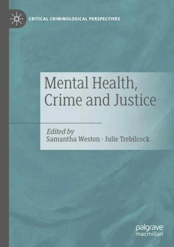 Mental Health, Crime and Justice (Critical Criminological Perspectives)